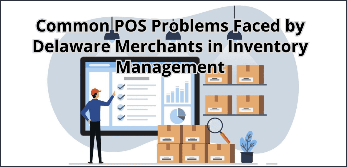 common POS Problems Faced by Delaware Merchants